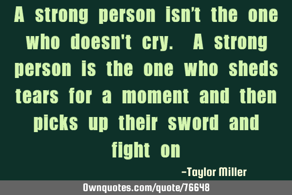 A strong person isn’t the one who doesn
