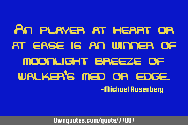 An player at heart or at ease is an winner of moonlight breeze of walker