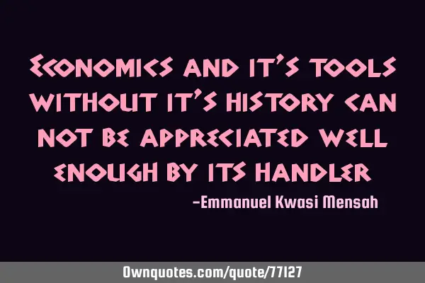 Economics and it’s tools without it’s history can not be appreciated well enough by its