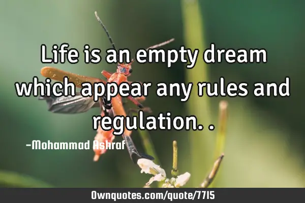 Life is an empty dream which appear any rules and
