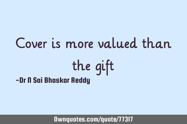 Cover is more valued than the