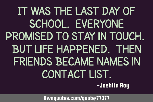 It was the last day of school. Everyone promised to stay in touch. But life happened. Then friends