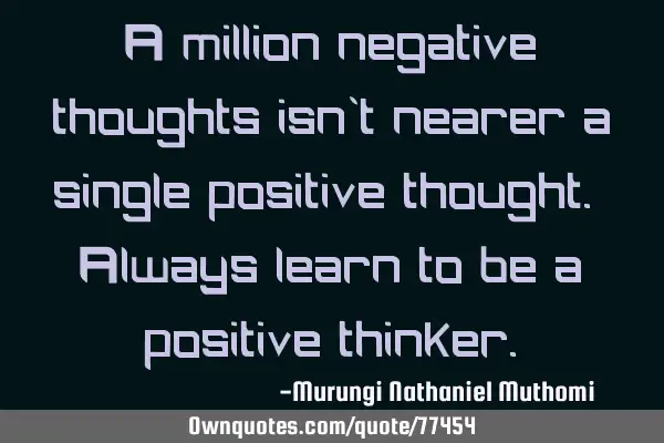 A million negative thoughts isn