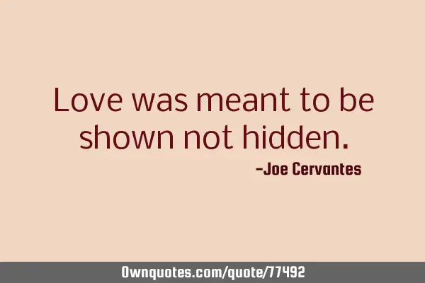 Love was meant to be shown not