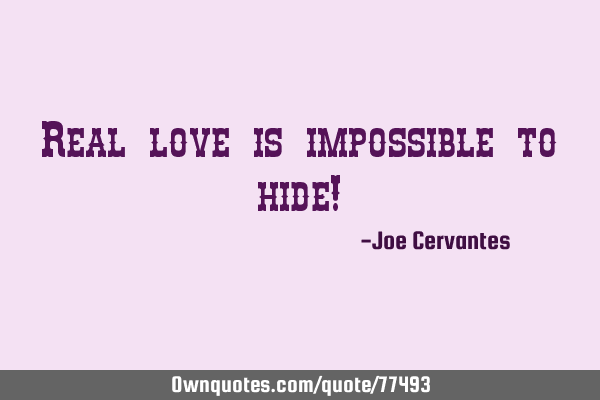 Real love is impossible to hide!