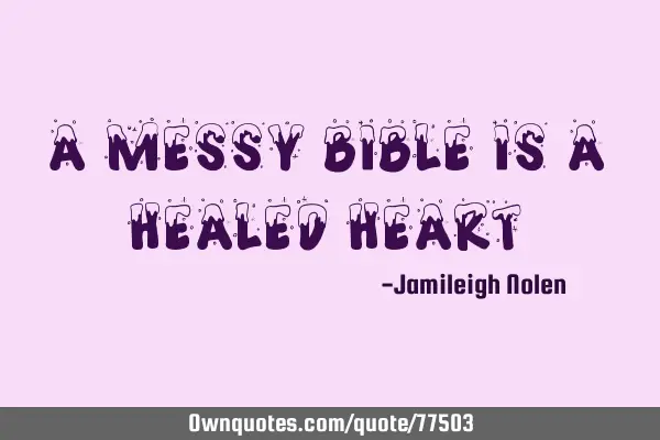 A messy bible is a healed