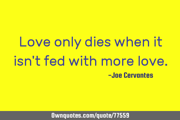 Love only dies when it isn