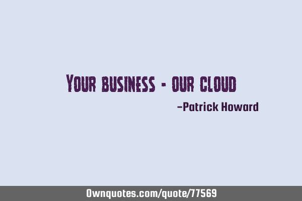 Your business - our