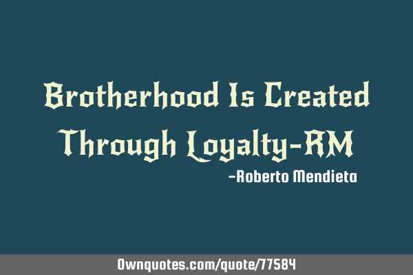 Brotherhood Is Created Through Loyalty-RM