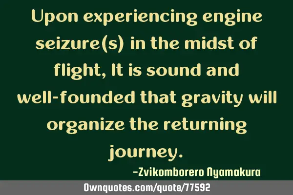 Upon experiencing engine seizure(s) in the midst of flight, It is sound and well-founded that