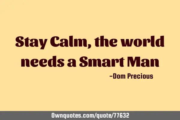 Stay Calm, the world needs a Smart M