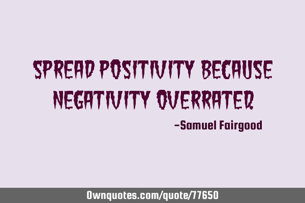 Spread positivity because negativity