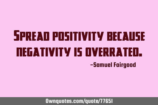 Spread positivity because negativity is
