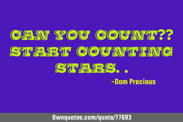 Can you count?? Start counting