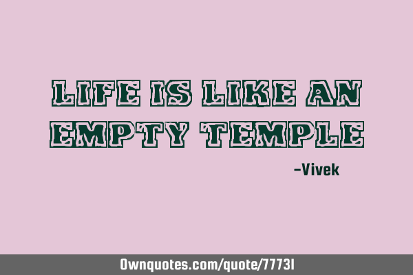 Life is like an empty