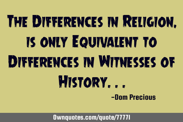 The Differences in Religion, is only Equivalent to Differences in Witnesses of H