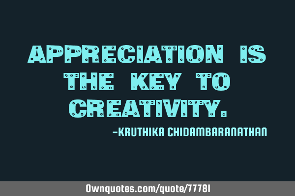 Appreciation is the key to