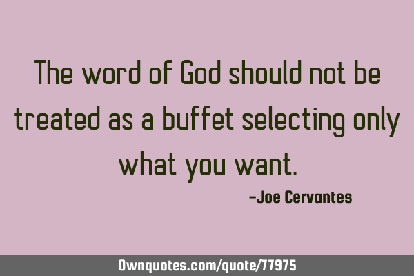 The word of God should not be treated as a buffet selecting only what you