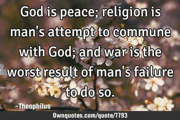 God is peace; religion is man