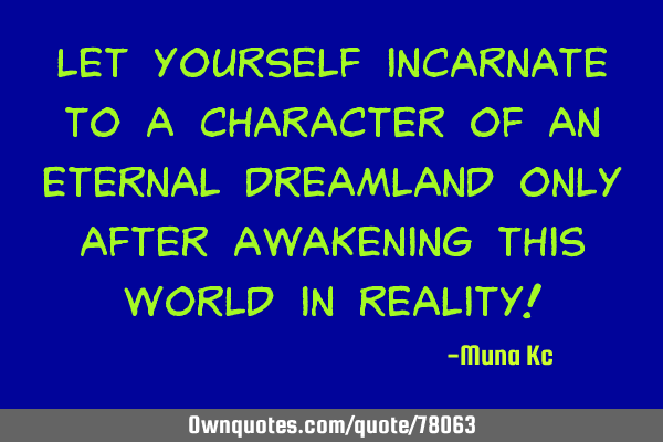 Let yourself incarnate to a character of an eternal dreamland only after awakening this world in