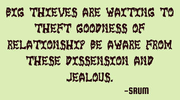 Big thieves are waiting to theft goodness of relationship be aware from these dissension and