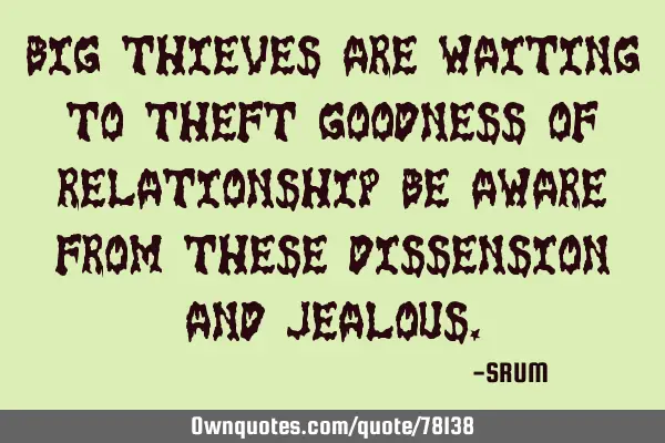 Big thieves are waiting to theft goodness of relationship be aware from these dissension and