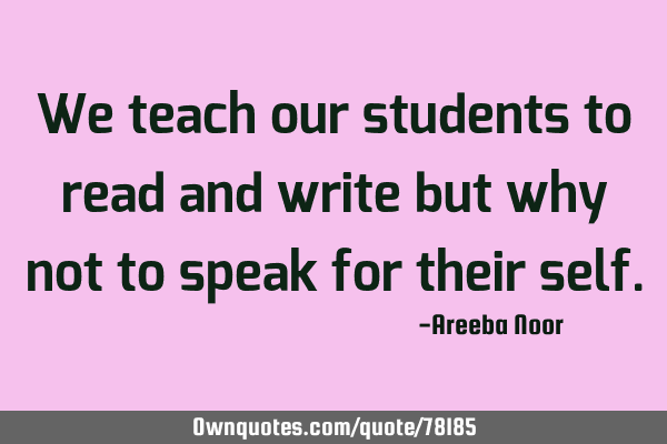 We teach our students to read and write but why not to speak for their