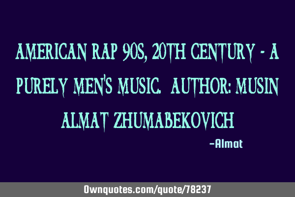 American rap 90s, 20th century - a purely men