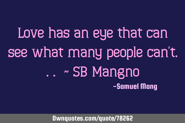 Love has an eye that can see what many people can