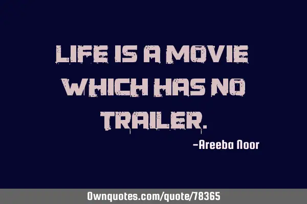Life is a movie which has no