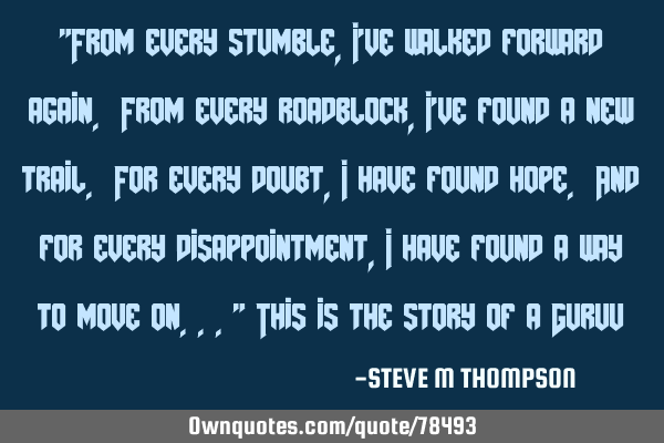 "From every stumble, I