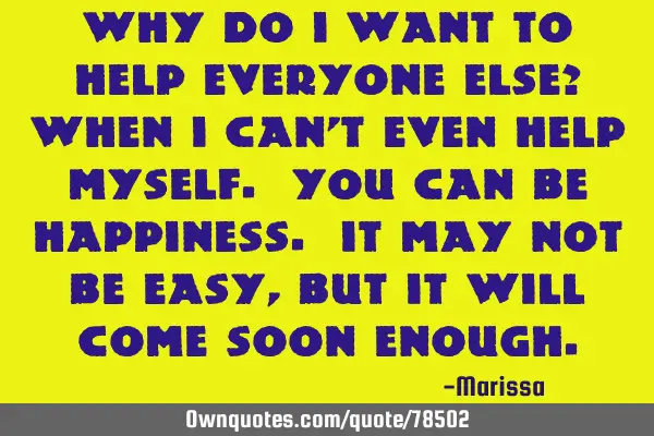 Why do i want to help everyone else? when i can