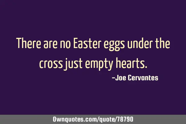 There are no Easter eggs under the cross just empty