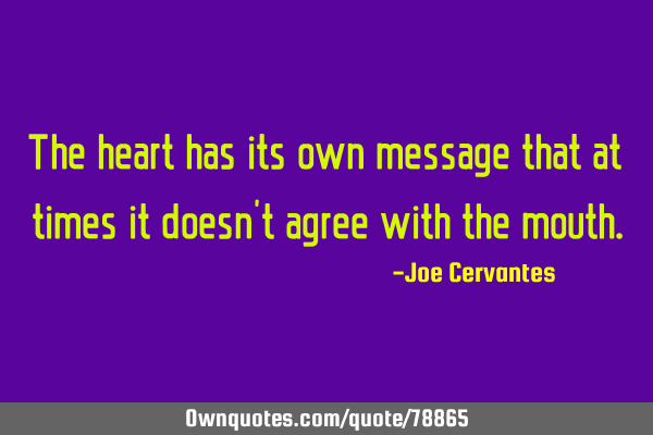 The heart has its own message that at times it doesn