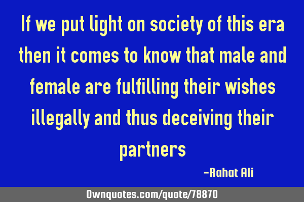 If we put light on society of this era then it comes to know that male and female are fulfilling