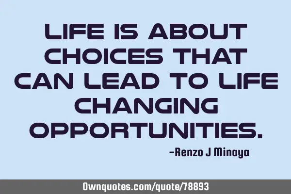 Life is about choices that can lead to life changing
