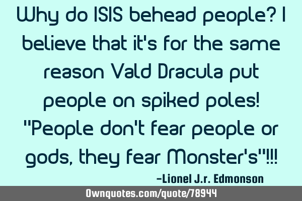 Why do ISIS behead people? I believe that it