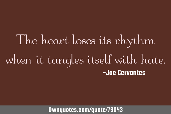 The heart loses its rhythm when it tangles itself with