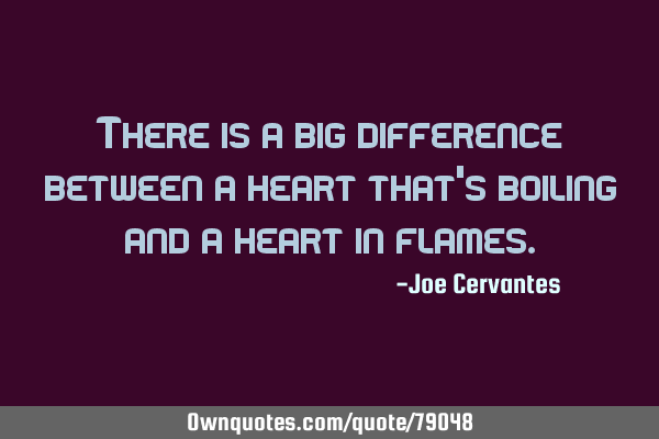 There is a big difference between a heart that