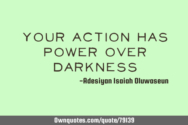 Your action has power over