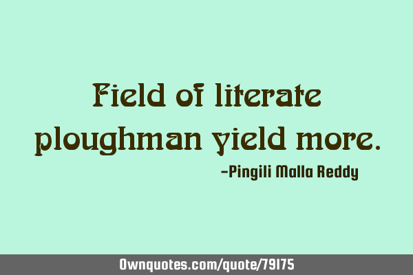 Field of literate ploughman yield