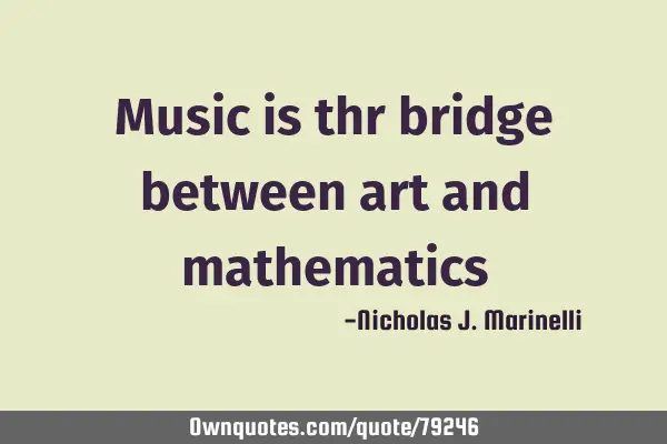 Music is thr bridge between art and