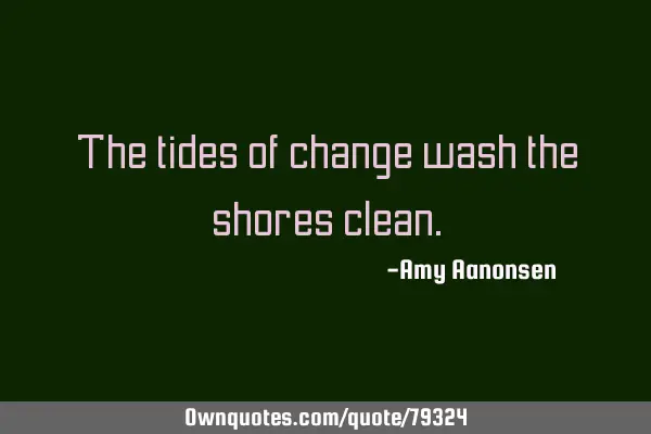 The tides of change wash the shores