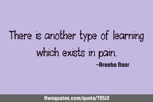 There is another type of learning which exists in