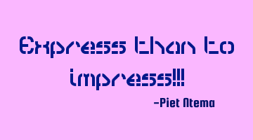 Express than to impress!