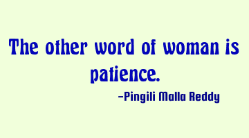 The other word of woman is patience.
