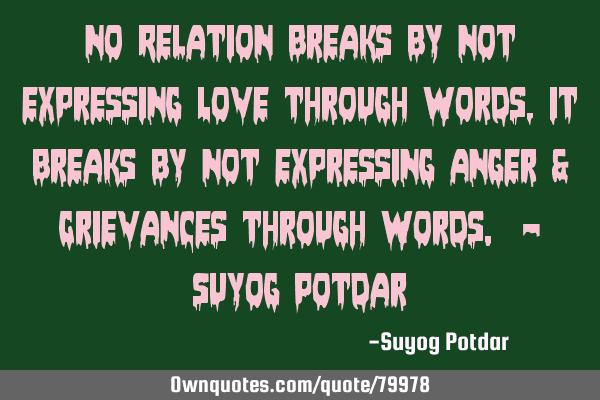 No Relation breaks by not expressing Love through words, it breaks by not expressing Anger & G