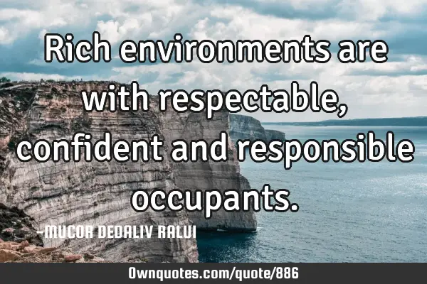 Rich environments are with respectable, confident and responsible