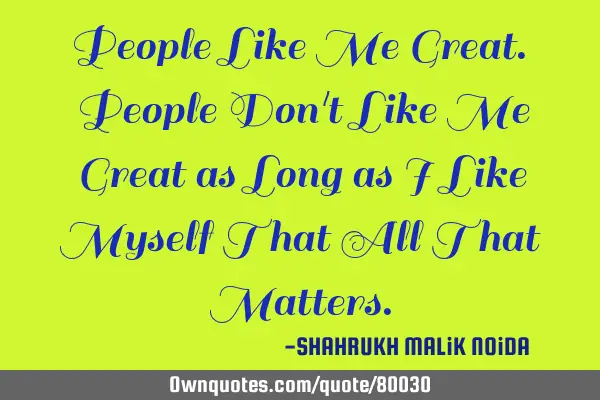 People Like Me Great. People Don