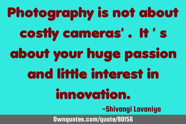 Photography is not about costly cameras